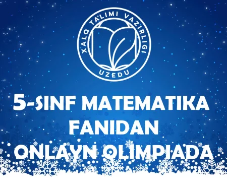 5-SINF O‘QUVCHILARI UCHUN MATEMATIKA FANIDAN ONLAYN OLIMPIADA