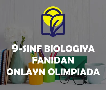 9-SINF O‘QUVCHILARI UCHUN BIOLOGIYA FANIDAN ONLAYN OLIMPIADA