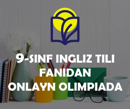 9-SINF O‘QUVCHILARI UCHUN INGLIZ TILI FANIDAN ONLAYN OLIMPIADA